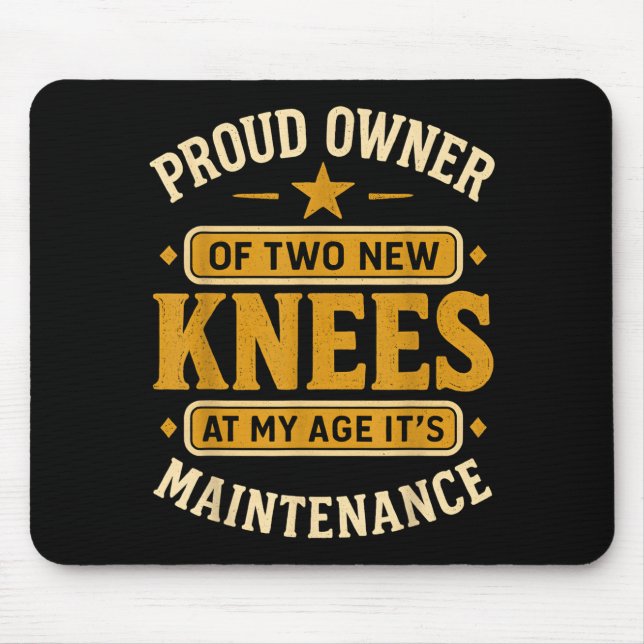 Mousepad Proud Owner Of Two New Knees At My Age Its Mainten (Frente)