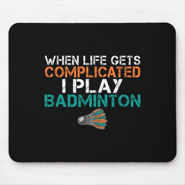 Mousepad Quando A Vida Se Complicar Eu Toco Badminton 1 (Frente)