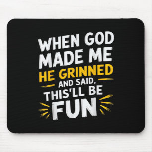 Mousepad Quando Deus Me Fez, Ele Disse Que Era Divertido.