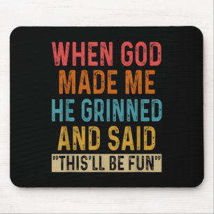 Mousepad Quando Deus Me Fez, Ele Disse Que Seria Divertido.