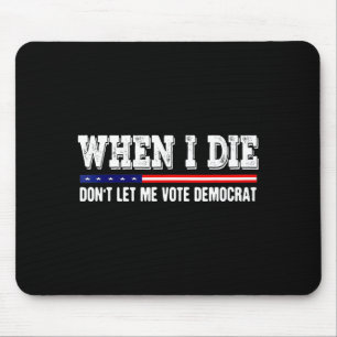 Mousepad Quando Eu Morrer Não Deixe Me Votar Democrata - Ho
