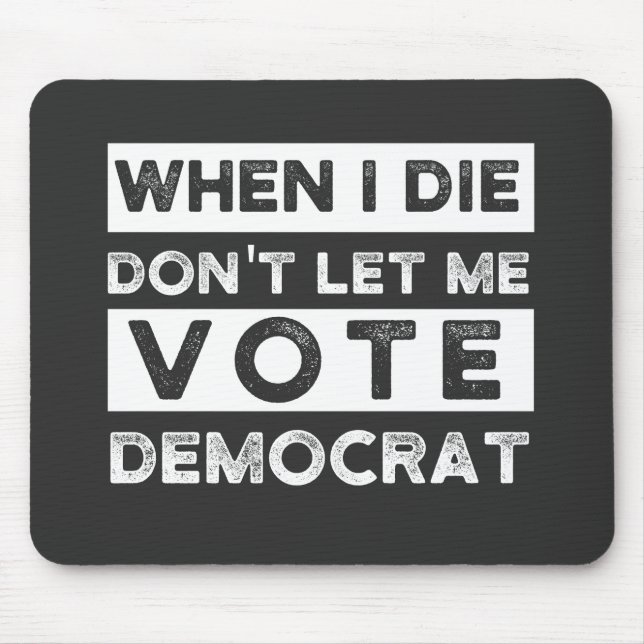 Mousepad Quando eu morrer, não me deixe votar no Democat (Frente)