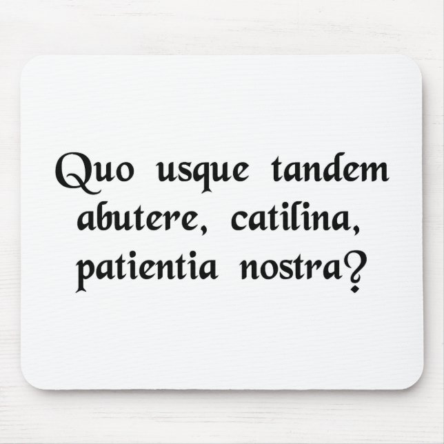 Mousepad Quanto tempo você abusará nossa paciência, (Frente)