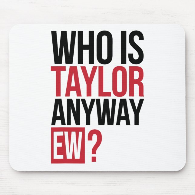 Mousepad Quem É Taylor De Qualquer Forma Ew Girl Taylor Nom (Frente)
