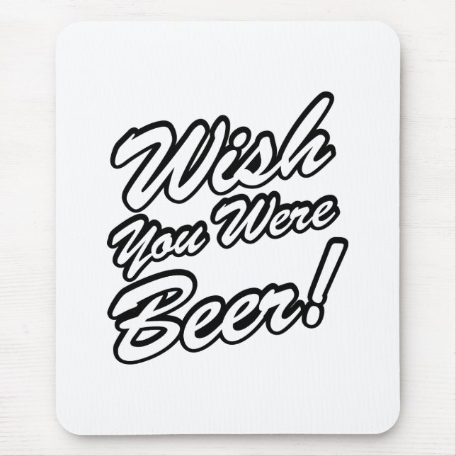 Mousepad Queria Que Você Fosse Cerveja! (Frente)