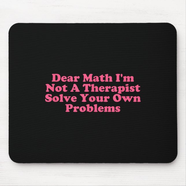 Mousepad Querida matemática, não sou uma terapia para resol (Frente)