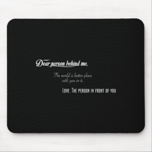 Mousepad Querida Pessoa Atrás De Mim O Mundo É Melhor Coloc