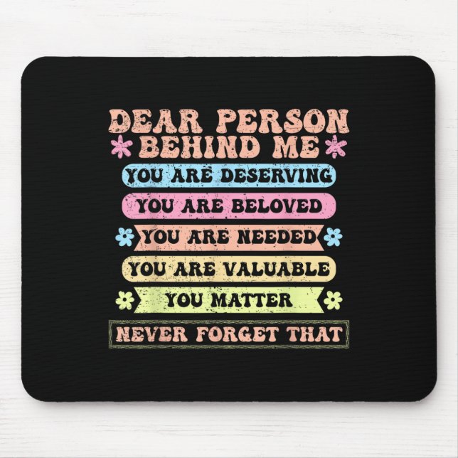 Mousepad Querida Pessoa Atrás De Mim Que Você Merece Amado  (Frente)