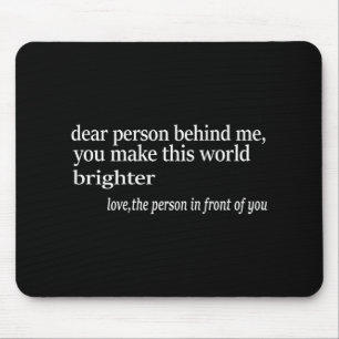 Mousepad Querida Pessoa Atrás De Mim Você Torna Este Mundo