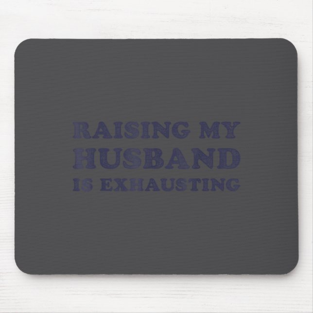 Mousepad Raising My Husband Is Exhausting Funny Wife Valent (Frente)