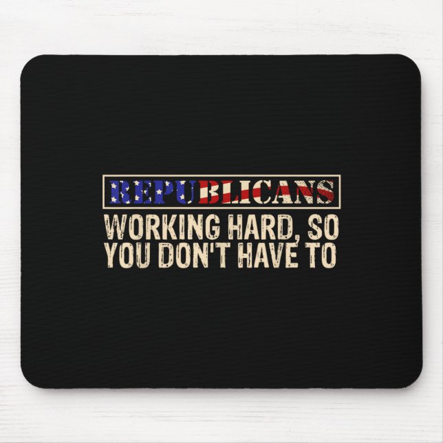 Mousepad Republicans Working Hard So You Don't Have To Liti (Frente)