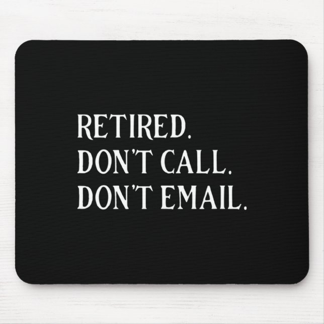 Mousepad Retired Dont Call Dont Email Retirement  (Frente)