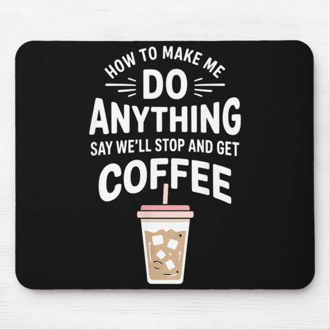 Mousepad Retro Coffee Humor How To Make Me Do Anything  (Frente)