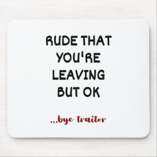 Mousepad Rude That You're Leaving But Ok