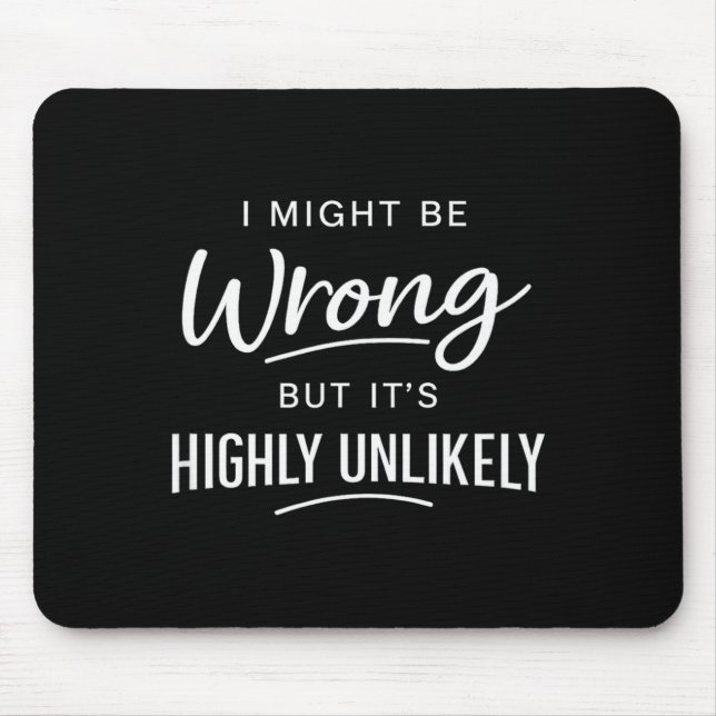 Mousepad Sarcastic I Might Be Wrong But It's Highly Unlikel (Frente)