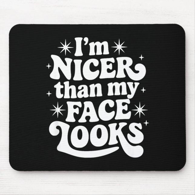 Mousepad Sarcastic Quote Saying Gift I'm Nicer Than My Face (Frente)