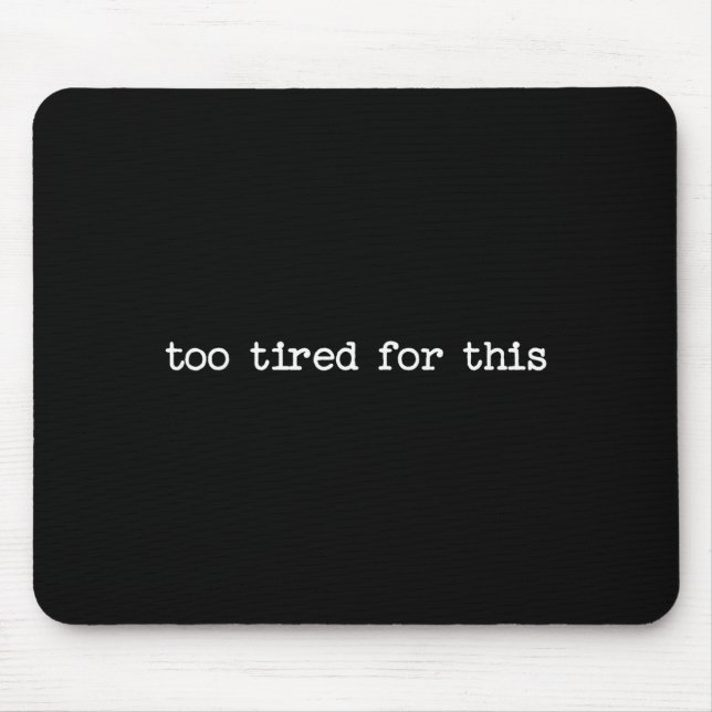 Mousepad Sarcastic Quote Saying Too Tired For This Work Off (Frente)