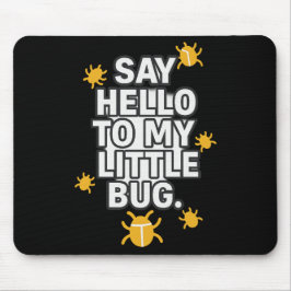 Mousepad Say Hello To My Little BUG