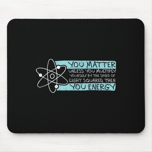 Mousepad Science Quote Gift, You , You Energy  (Frente)