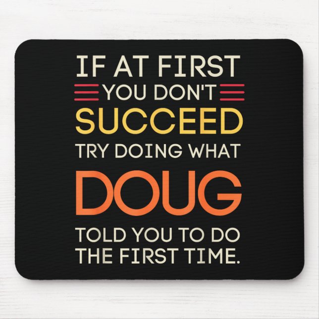 Mousepad Se ao Primeiro Você Não Tenta Fazer o que Doug  (Frente)