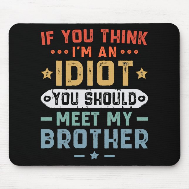 Mousepad Se você acha que sou um idiota, deveria conhecer m (Frente)