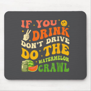 Mousepad Se Você Bebe Não Dirija Faça O Watermelon Crawl Q