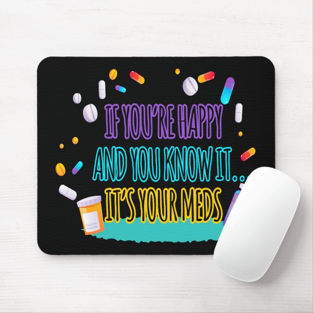 Mousepad Se você está feliz e sabe que são seus remédios (Com mouse)