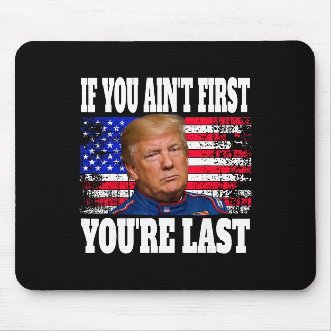 Mousepad Se Você Não É o Primeiro Você É o Último Donald Tr (Frente)