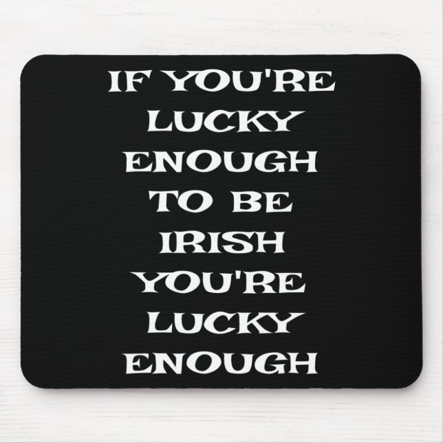 Mousepad Se Você Tiver Sorte Suficiente Para Ser Irlandês E (Frente)