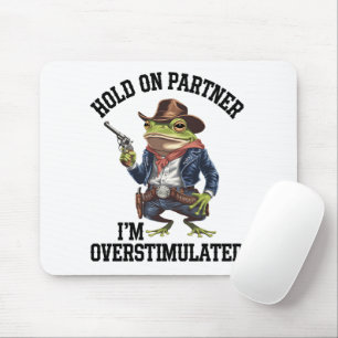 Mousepad Segure Parceiro Estou Sobreestimulado Cowboy Frog