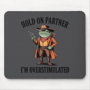 Mousepad Segure Parceiro Estou Sobreestimulado Sapo Cowboy