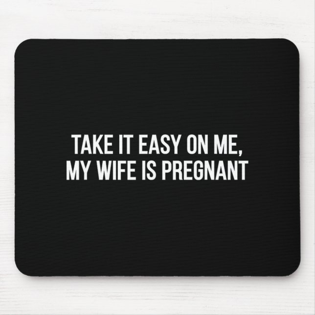 Mousepad Seja Fácil Comigo Minha Mulher Está Grávida Camise (Frente)