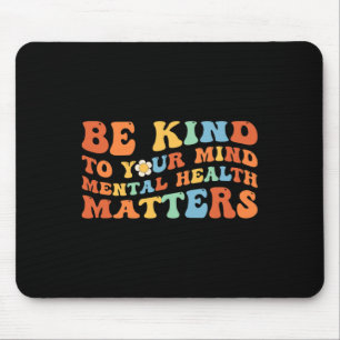 Mousepad Seja Gentil Com Sua Mente Conscientização da Saúde