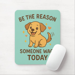 Mousepad Seja o Motivo de Alguém Balançar Hoje Cachorro Fel