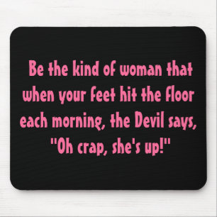 Mousepad Seja o tipo de mulher...
.