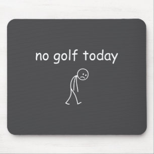 Mousepad Sem golfe hoje, design engraçado e triste para ama