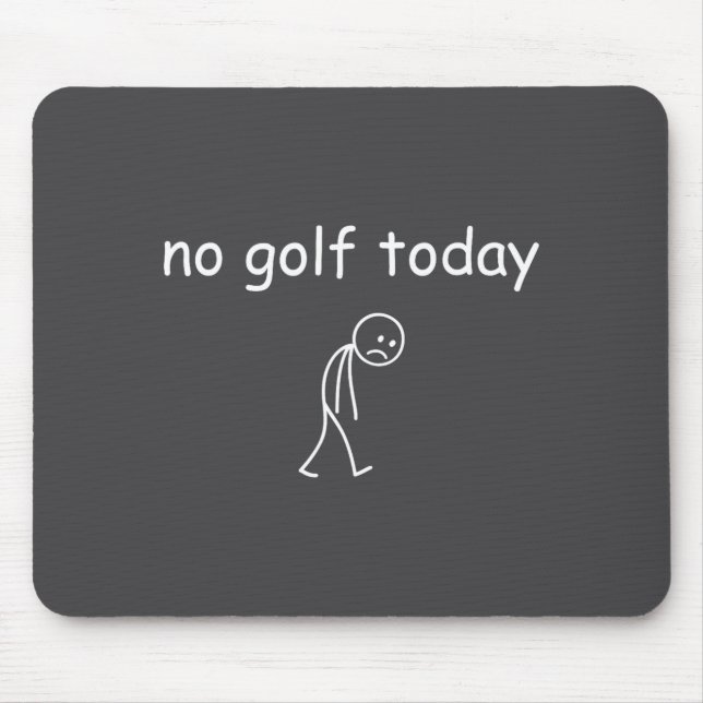 Mousepad Sem golfe hoje, design engraçado e triste para ama (Frente)