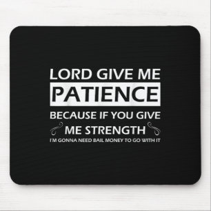 Mousepad Senhor Dê-me Paciência Porque Se Você Me Der Força