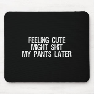 Mousepad Sentindo-se Fofo Pode Minha Calça Mais Tarde Frase