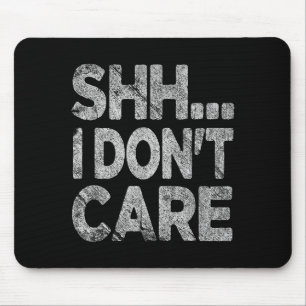 Mousepad Shh Eu Não Me Importo Camiseta Engraçada Sarcástic