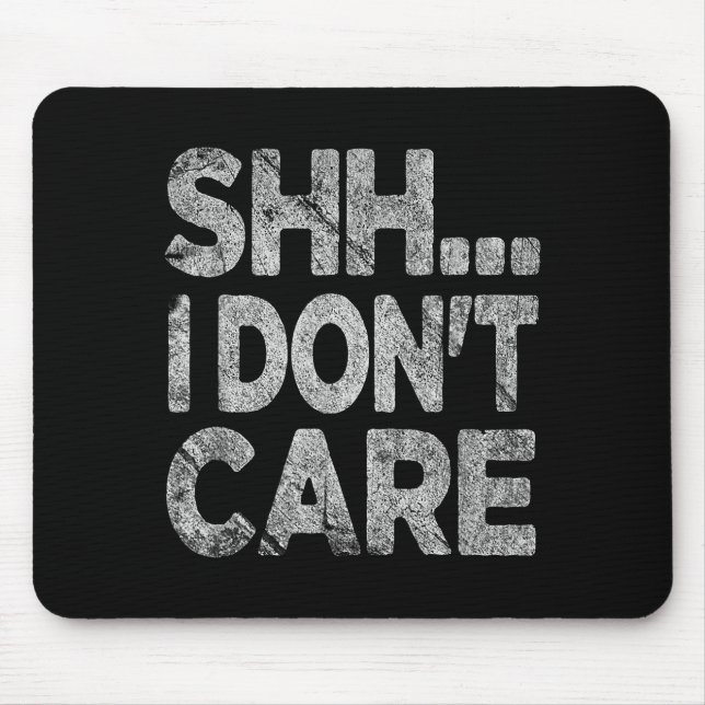 Mousepad Shh Eu Não Me Importo Camiseta Engraçada Sarcástic (Frente)