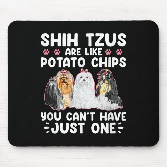 Mousepad Shih Tzus São Como Batatas Fritas Você Não Pode Te (Frente)