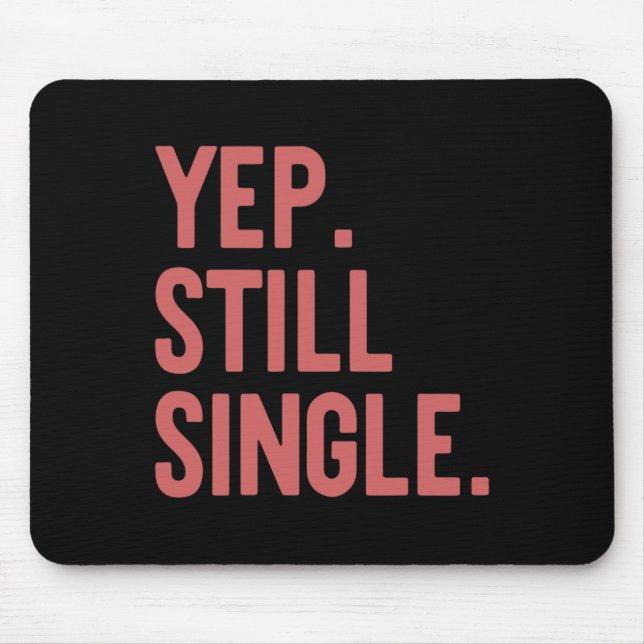 Mousepad Sim Ainda Solteiro Presente Engraçado do Dia dos N (Frente)