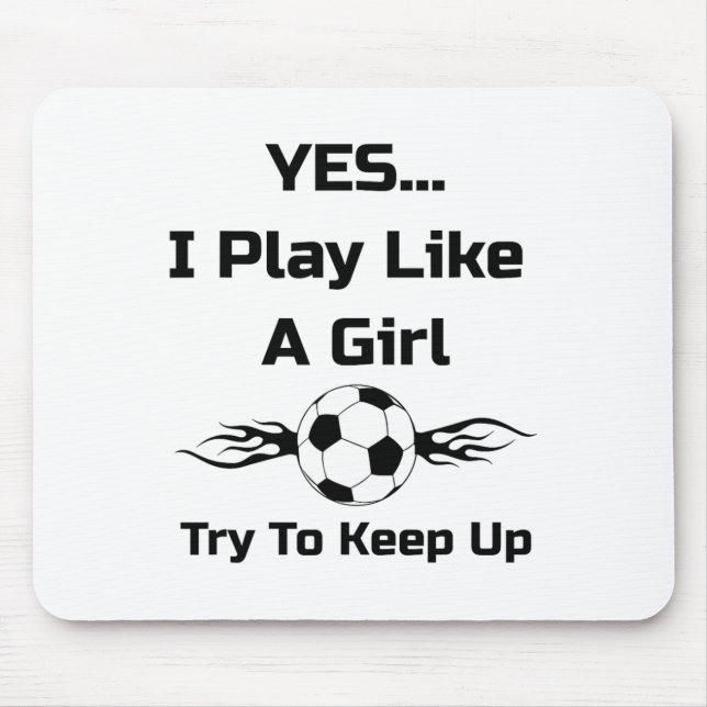 Mousepad Sim... Eu Jogo Como Uma Garota Flaming Soccer Byll (Frente)