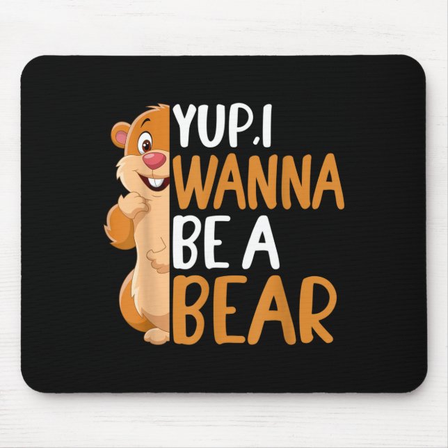 Mousepad Sim, eu quero ser um urso Dia da Marmota Novidade  (Frente)