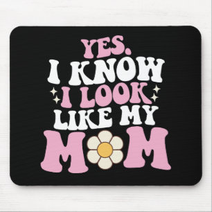 Mousepad Sim, eu sei que eu pareço com minha mãe Dia das Mã