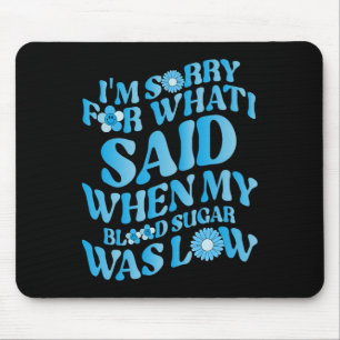 Mousepad Sinto muito pelo que disse quando meu açúcar no sa