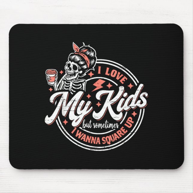 Mousepad Skeleton I Love My Kids But Sometimes I W Square U (Frente)