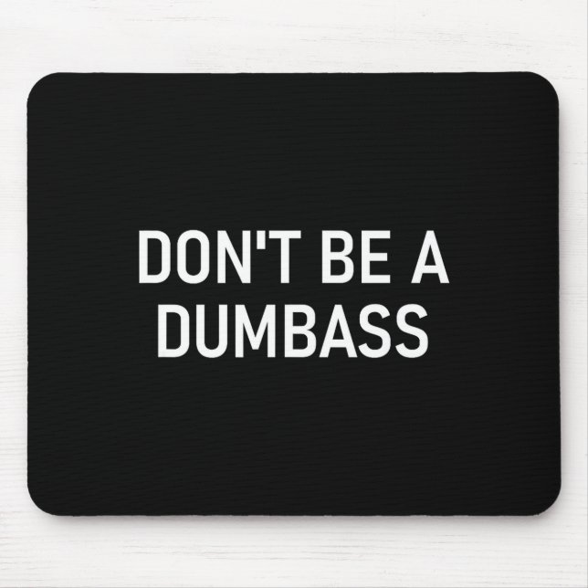 Mousepad Snarky One Liners, Quotes, Sayings, S Don't Be A D (Frente)