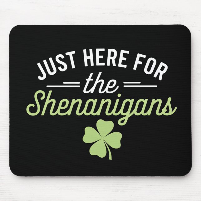 Mousepad Só Aqui Para O Dia de São Patrício Shenanigans (Frente)